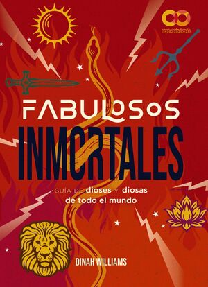 FABULOSOS INMORTALES. GUIA DE DIOSES Y DIOSAS DE TODO EL MUNDO