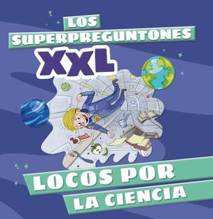 SUPERPREGUNTONES XXL, LOS. LOCOS POR LA CIENCIA