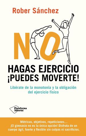 NO HAGAS EJERCICIO. PUEDES MOVERTE!